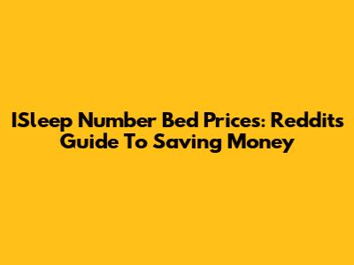 ISleep Number Bed Prices: Reddit's Guide To Saving Money
