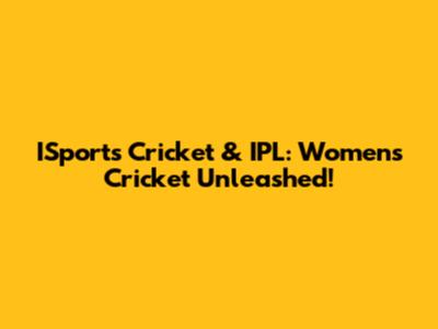 ISports Cricket & IPL: Women's Cricket Unleashed!