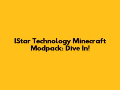 IStar Technology Minecraft Modpack: Dive In!