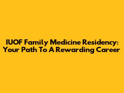 IUOF Family Medicine Residency: Your Path To A Rewarding Career