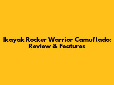 Ikayak Rocker Warrior Camuflado: Review & Features
