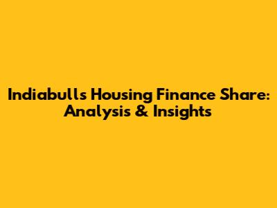 Indiabulls Housing Finance Share: Analysis & Insights