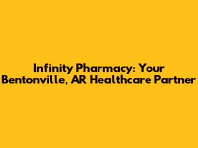 Infinity Pharmacy: Your Bentonville, AR Healthcare Partner