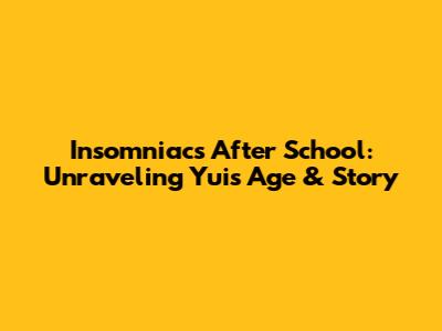 Insomniacs After School: Unraveling Yui's Age & Story
