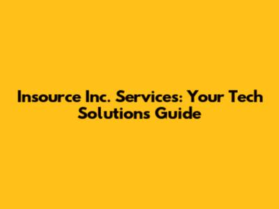 Insource Inc. Services: Your Tech Solutions Guide