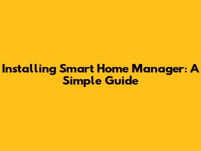 Installing Smart Home Manager: A Simple Guide