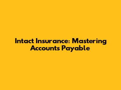 Intact Insurance: Mastering Accounts Payable