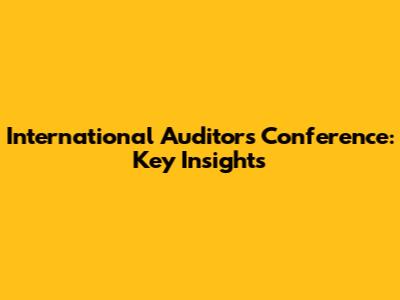 International Auditors Conference: Key Insights