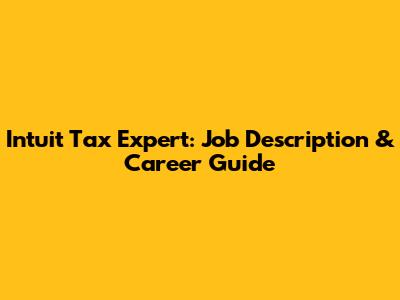 Intuit Tax Expert: Job Description & Career Guide