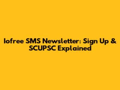 Iofree SMS Newsletter: Sign Up & SCUPSC Explained