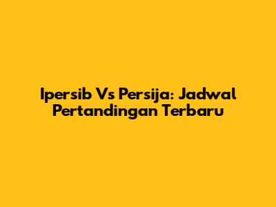 Ipersib Vs Persija: Jadwal Pertandingan Terbaru