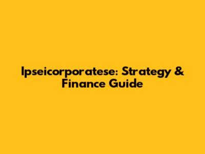 Ipseicorporatese: Strategy & Finance Guide