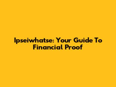 Ipseiwhatse: Your Guide To Financial Proof