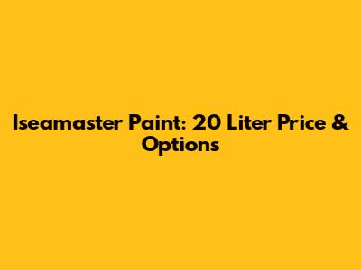 Iseamaster Paint: 20 Liter Price & Options