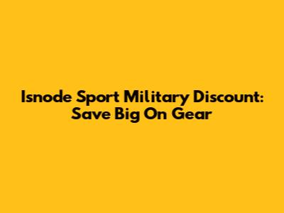 Isnode Sport Military Discount: Save Big On Gear