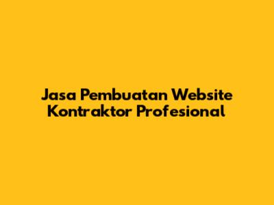 Jasa Pembuatan Website Kontraktor Profesional
