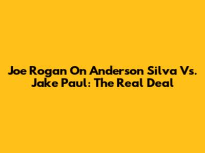 Joe Rogan On Anderson Silva Vs. Jake Paul: The Real Deal