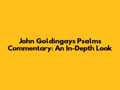 John Goldingay's Psalms Commentary: An In-Depth Look