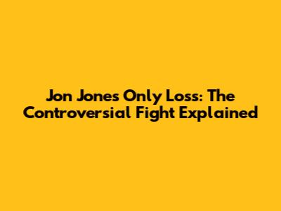 Jon Jones' Only Loss: The Controversial Fight Explained