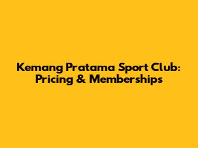 Kemang Pratama Sport Club: Pricing & Memberships