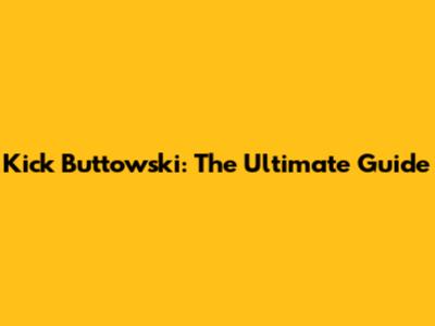 Kick Buttowski: The Ultimate Guide