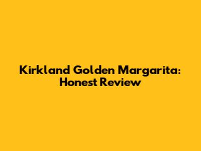 Kirkland Golden Margarita: Honest Review