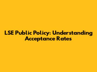 LSE Public Policy: Understanding Acceptance Rates