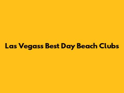 Las Vegas's Best Day Beach Clubs