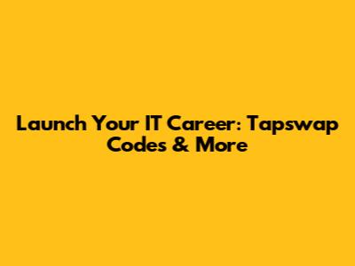 Launch Your IT Career: Tapswap Codes & More