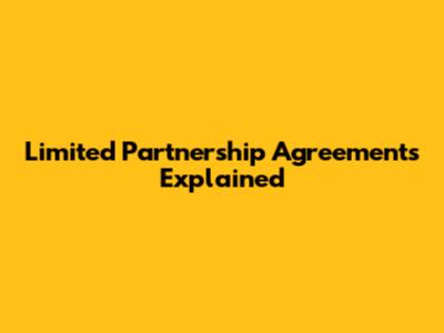 Limited Partnership Agreements Explained