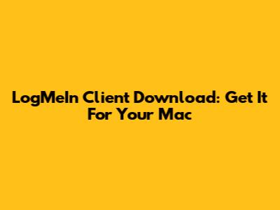 LogMeIn Client Download: Get It For Your Mac