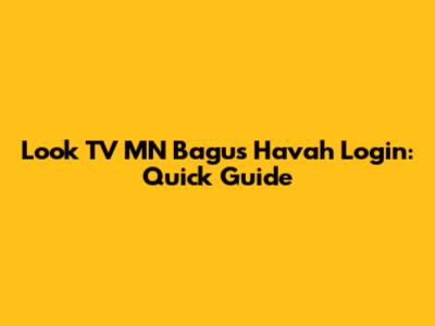 Look TV MN Bagus Havah Login: Quick Guide