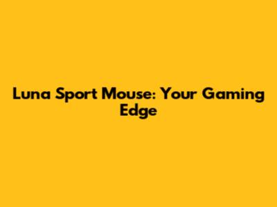 Luna Sport Mouse: Your Gaming Edge