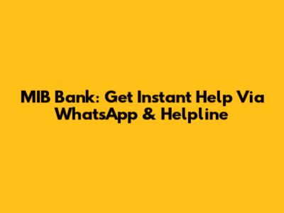 MIB Bank: Get Instant Help Via WhatsApp & Helpline