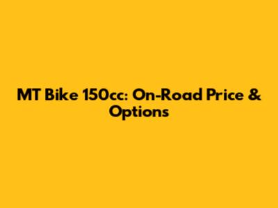 MT Bike 150cc: On-Road Price & Options