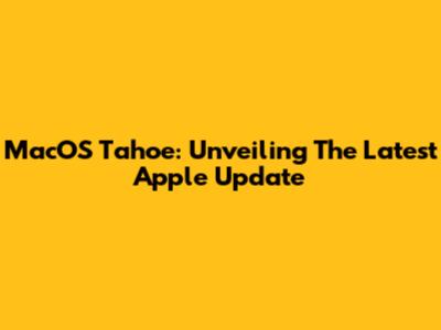 MacOS Tahoe: Unveiling The Latest Apple Update