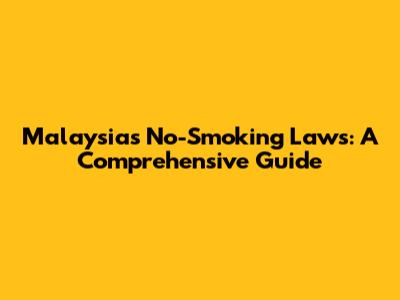 Malaysia's No-Smoking Laws: A Comprehensive Guide