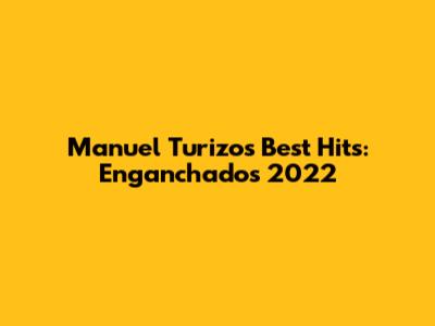 Manuel Turizo's Best Hits: Enganchados 2022