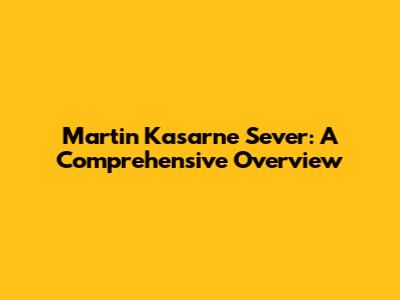 Martin Kasarne Sever: A Comprehensive Overview