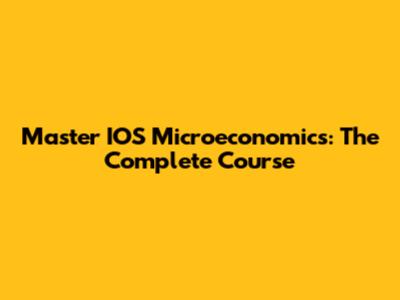 Master IOS Microeconomics: The Complete Course