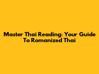 Master Thai Reading: Your Guide To Romanized Thai