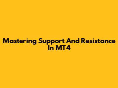 Mastering Support And Resistance In MT4