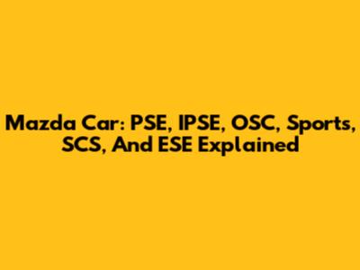 Mazda Car: PSE, IPSE, OSC, Sports, SCS, And ESE Explained
