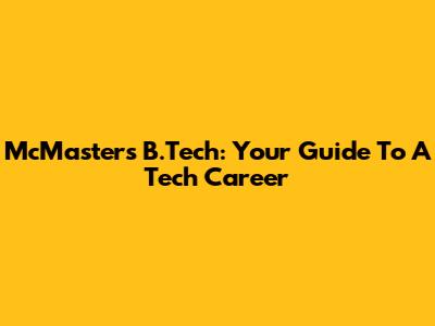 McMaster's B.Tech: Your Guide To A Tech Career