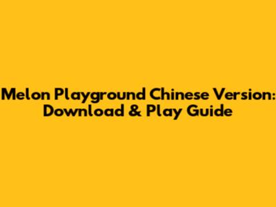 Melon Playground Chinese Version: Download & Play Guide