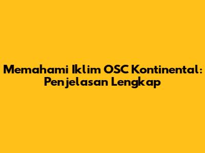 Memahami Iklim OSC Kontinental: Penjelasan Lengkap