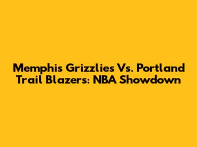 Memphis Grizzlies Vs. Portland Trail Blazers: NBA Showdown