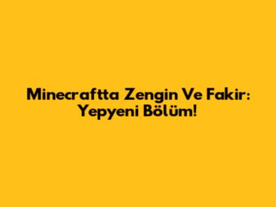 Minecraft'ta Zengin Ve Fakir: Yepyeni Bölüm!