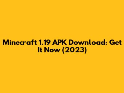Minecraft 1.19 APK Download: Get It Now (2023)