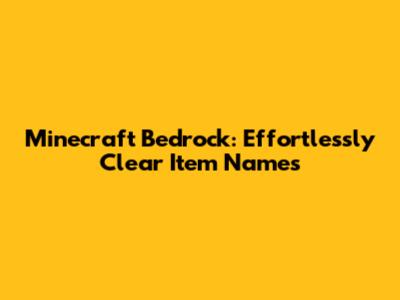 Minecraft Bedrock: Effortlessly Clear Item Names